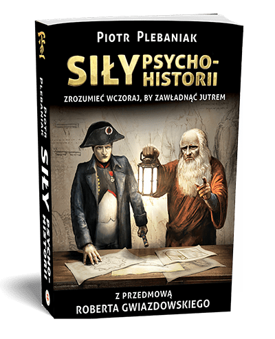  | Piotr Plebaniak, Siły psychohistorii ZROZUMIEĆ WCZORAJ, BY ZAWŁADNĄĆ JUTREM - przód okładki1 